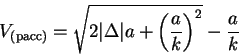 \begin{displaymath}
V_{(расс)}= \sqrt{\mathstrut 2 \vert\Delta\vert a + \left(\frac{a}{k}\right)^2} -
\frac{a}{k}
\end{displaymath}
